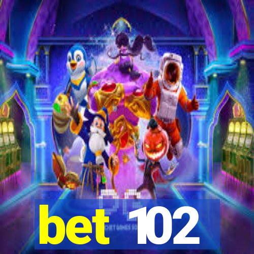 bet 102